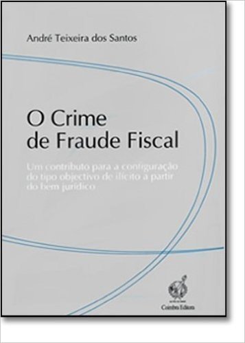 Crime De Fraude Fiscal, O - Um Contributo Para A Configuracao Do Tipo Objec