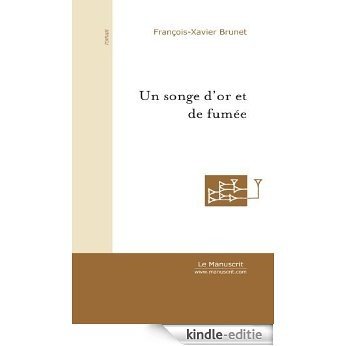 Un songe d'or et de fumée (Roman) [Kindle-editie]