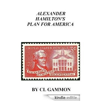 Alexander Hamilton's Plan for America (English Edition) [Kindle-editie]