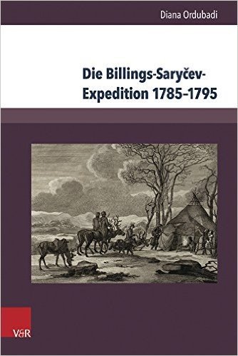 Die Billings-Sarycev-Expedition 1785-1795: Eine Forschungsreise Im Kontext Der Wissenschaftlichen Erschliessung Sibiriens Und Des Fernen Ostens