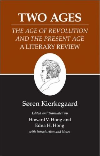 Kierkegaard's Writings, XIV: Two Ages: "The Age of Revolution" and the "Present Age" a Literary Review