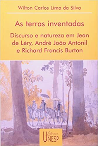 As terras inventadas: Discurso e natureza em Jean de Léry, André João Antonil e Richard Francis Burton