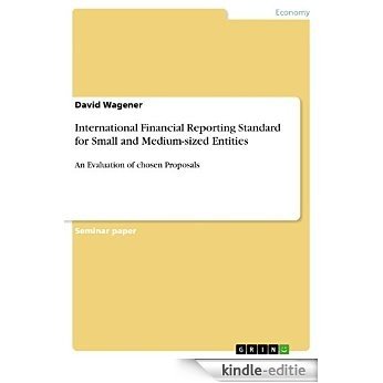 International Financial Reporting Standard for Small and Medium-sized Entities: An Evaluation of chosen Proposals [Kindle-editie]