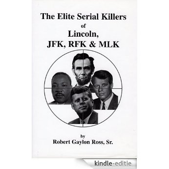 The Elite Serial Killers of Lincoln, JFK, RFK & MLK (English Edition) [Kindle-editie]
