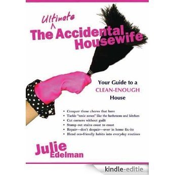 The Ultimate Accidental Housewife: Your Guide to a Clean-Enough House (English Edition) [Kindle-editie]