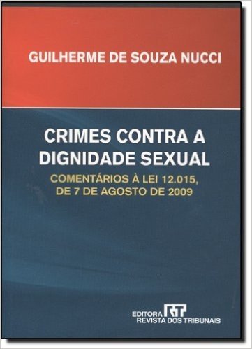 Crimes Contra A Dignidade Sexual Comentários A Lei 12.015 De 7 De Agosto De 2009