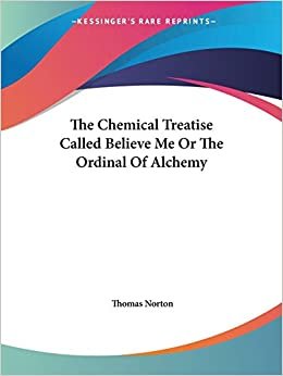 indir The Chemical Treatise Called Believe Me Or The Ordinal Of Alchemy