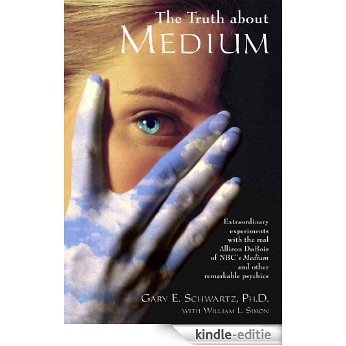 The Truth about Medium: Extraordinary Experiments with the Real Allison DuBois of NBC's Medium and other Remarkable Psychics [Kindle-editie]
