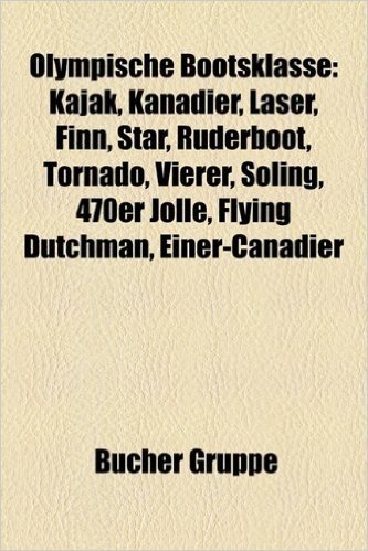 Olympische Bootsklasse: Kajak, Kanadier, Laser, Finn, Star, Ruderboot, Tornado, Vierer, Soling, 470er Jolle, Flying Dutchman, Einer-Canadier