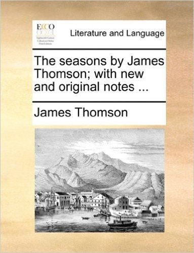 The Seasons by James Thomson; With New and Original Notes ...