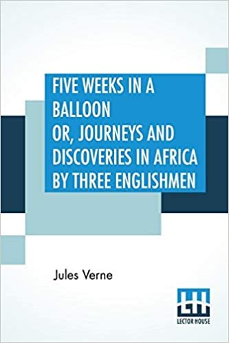 indir Five Weeks In A Balloon Or, Journeys And Discoveries In Africa By Three Englishmen: Compiled In French By Jules Verne, From The Original Notes Of Dr. ... And Done Into English By &quot;William Lackland&quot;.