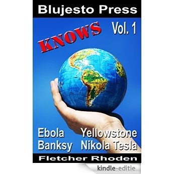 Blujesto Press Knows Vol. 1: Ebola, Yellowstone, Banksy Nikola Tesla (English Edition) [Kindle-editie]