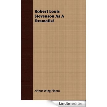 Robert Louis Stevenson As A Dramatist [Kindle-editie]