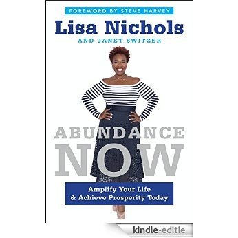 Abundance Now: Amplify Your Life & Achieve Prosperity Today [Kindle-editie]