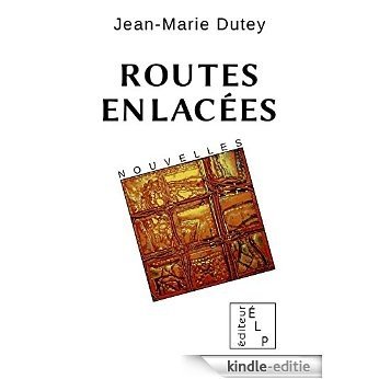 Routes enlacées (Nouvelles) [Kindle-editie]