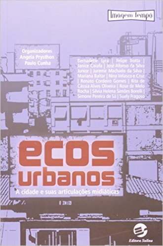 Ecos Urbanos. A Cidade e Suas Articulações Midiáticas - Coleção Imagem-Tempo