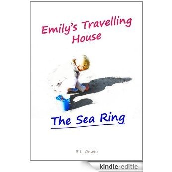 The Sea Ring (Emily's Travelling House Book 1) (English Edition) [Kindle-editie]