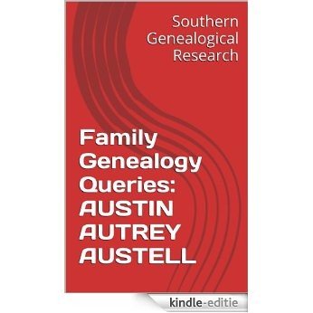 Family Genealogy Queries: AUSTIN AUTREY AUSTELL (Southern Genealogical Research) (English Edition) [Kindle-editie]