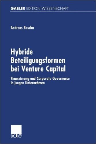 Hybride Beteiligungsformen Bei Venture Capital: Finanzierung Und Corporate Governance in Jungen Unternehmen
