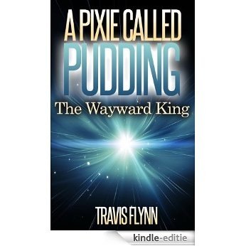 A Pixie Called Pudding: The Wayward King (Book 3) (English Edition) [Kindle-editie]