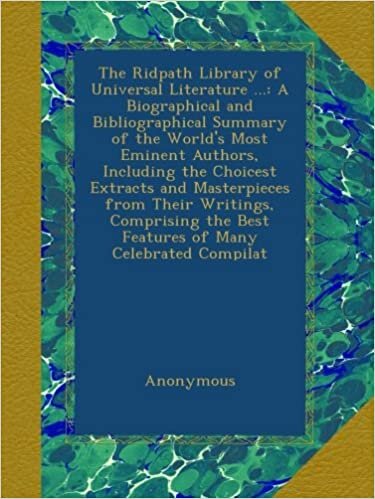indir The Ridpath Library of Universal Literature ...: A Biographical and Bibliographical Summary of the World&#39;s Most Eminent Authors, Including the ... the Best Features of Many Celebrated Compilat