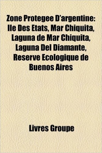 Zone Protge D'Argentine: Le Des Tats, Mar Chiquita, Laguna de Mar Chiquita, Laguna del Diamante, Rserve Cologique de Buenos Aires