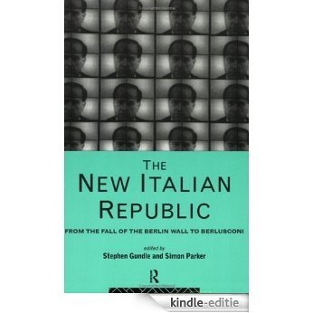 The New Italian Republic: From the Fall of the Berlin Wall to Berlusconi [Kindle-editie]