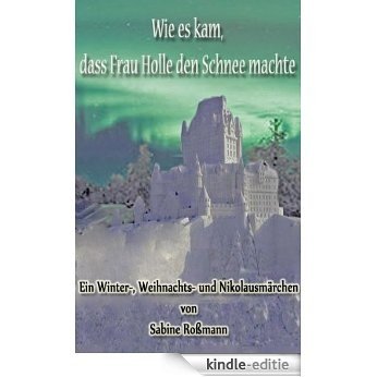 Wie es kam, dass Frau Holle den Schnee macht (German Edition) [Kindle-editie] beoordelingen