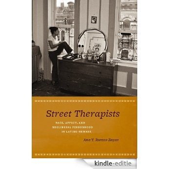 Street Therapists: Race, Affect, and Neoliberal Personhood in Latino Newark [Kindle-editie]