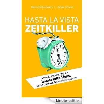 Hasta la vista Zeitkiller: Zwei Schwaben geben humorvolle Tipps, um Zeit und Geld zu sparen (German Edition) [Kindle-editie]