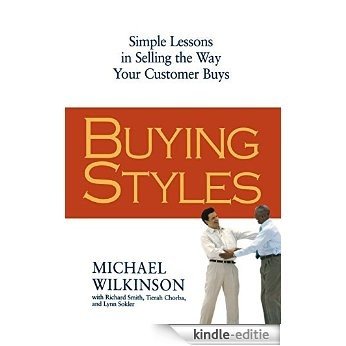 Buying Styles: Simple Lessons in Selling the Way Your Customers Buys [Kindle-editie]