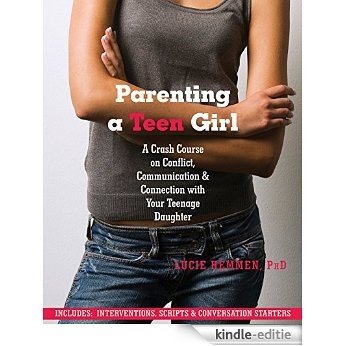 Parenting a Teen Girl: A Crash Course on Conflict, Communication and Connection with Your Teenage Daughter [Kindle-editie]