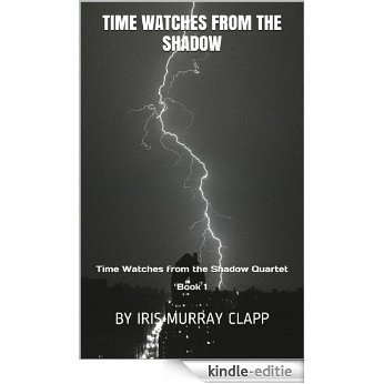 Time Watches from the Shadow (Time Watches fron the Shadow Quartet Book 1) (English Edition) [Kindle-editie]