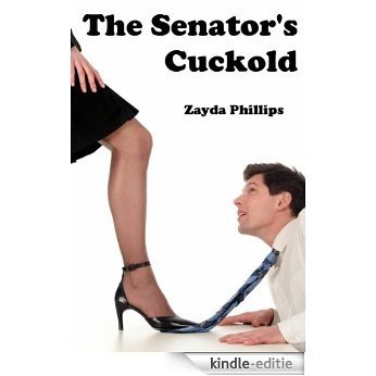 The Senator's Cuckold (Cuckold Erotica) (English Edition) [Kindle-editie]