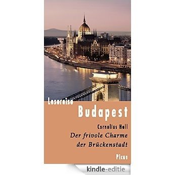 Lesereise Budapest: Der frivole Charme der Brückenstadt (Picus Lesereisen) (German Edition) [Kindle-editie]