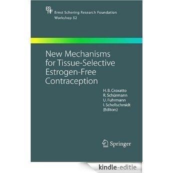 New Mechanisms for Tissue-Selective Estrogen-Free Contraception: 52 (Ernst Schering Foundation Symposium Proceedings) [Kindle-editie]