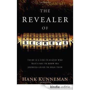 The Revealer Of Secrets: There Is a God in Heaven Who Wants You to Know His Secrets-Learn to Hear Them [Kindle-editie]