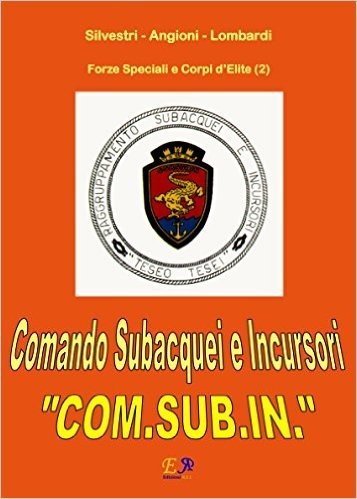 Comando Subacquei e Incursori - COM.SUB.IN. (Forze Speciali e Corpi d'Elite Vol. 2) (Italian Edition)