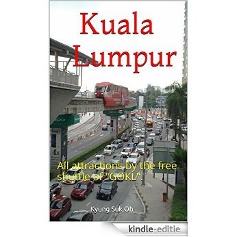 Kuala Lumpur: All attractions by the free shuttle of "GOKL". (English Edition) [Kindle-editie]