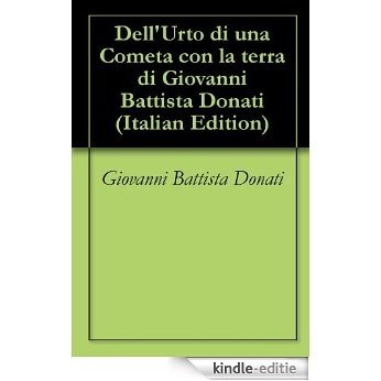 Dell'Urto di una Cometa con la terra di Giovanni Battista Donati (Italian Edition) [Kindle-editie]