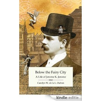 Below the Fairy City: A Life of Jerome K. Jerome (English Edition) [Kindle-editie] beoordelingen
