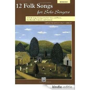 12 Folk Songs for Solo Singers: Arranged for Solo Voice and Piano for Recitals, Concerts, and Contests (Medium High Voice) [Kindle-editie]
