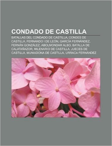 Condado de Castilla: Batallas del Condado de Castilla, Condes de Castilla, Fernando I de Leon, Garcia Fernandez, Fernan Gonzalez