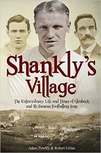 The Football Village: The Extraordinary Life and Times of Glenbuck and Its Famous Sons