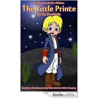 THE LITTLE PRINCE:A Picture Book for Children: A picture story based on the famoustale from the great French writer and aviator Antoine Saint Exupery with ... images and fun rhymes. (English Edition) [Kindle-editie]
