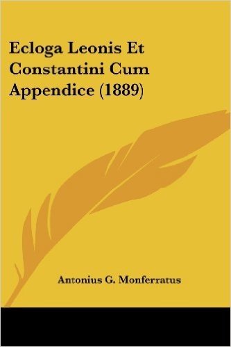 Ecloga Leonis Et Constantini Cum Appendice (1889)
