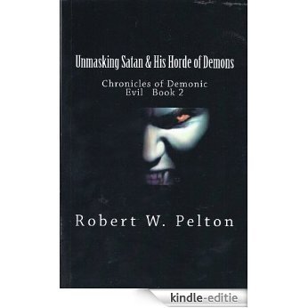 Unmasking Satan & His Horde of Demons (Chronicles oif Demonic Evil Book 2) (English Edition) [Kindle-editie]