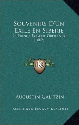Souvenirs D'Un Exile En Siberie: Le Prince Eugene Obolenski (1862)