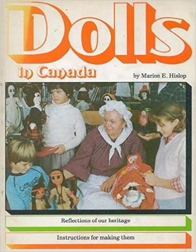 Dolls in Canada: Reflections of Our Heritage / Instructions for Making Them