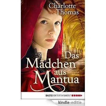 Das Mädchen aus Mantua: Historischer Roman (Historische Liebesromane. Bastei Lübbe Taschenbücher) (German Edition) [Kindle-editie]